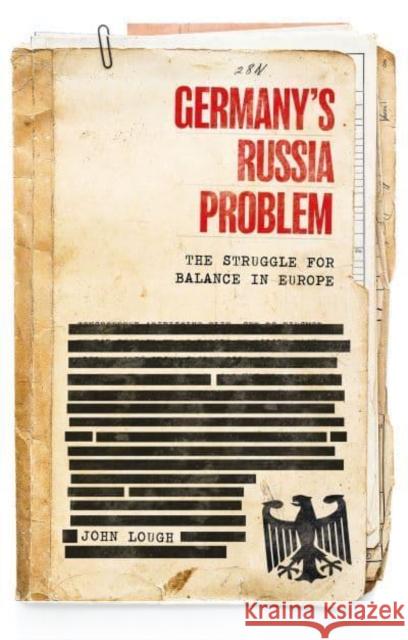 Germany's Russia Problem: The Struggle for Balance in Europe John Lough 9781526169235