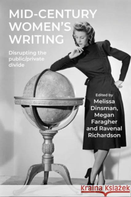 Mid-Century Women's Writing: Disrupting the Public/Private Divide Melissa Dinsman Megan Faragher Ravenel Richardson 9781526169778 Manchester University Press