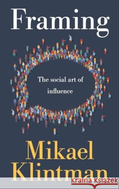 Framing: The Social Art of Influence Mikael Klintman 9781526170415 Manchester University Press