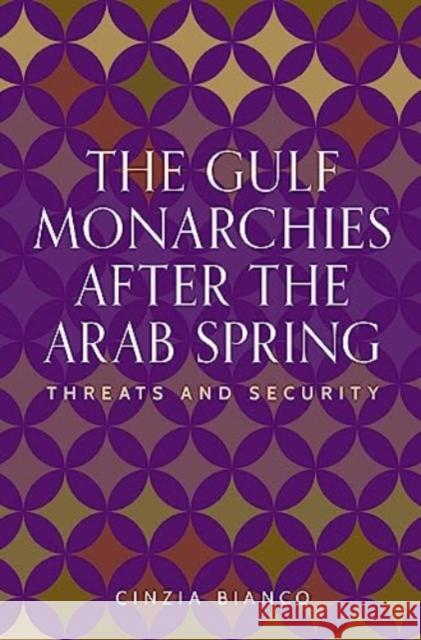 The Gulf Monarchies After the Arab Spring Cinzia Bianco 9781526170842 Manchester University Press