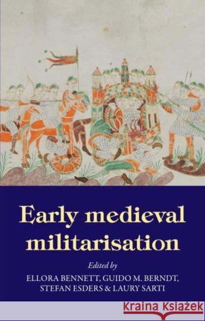 Early Medieval Militarisation  9781526171801 Manchester University Press