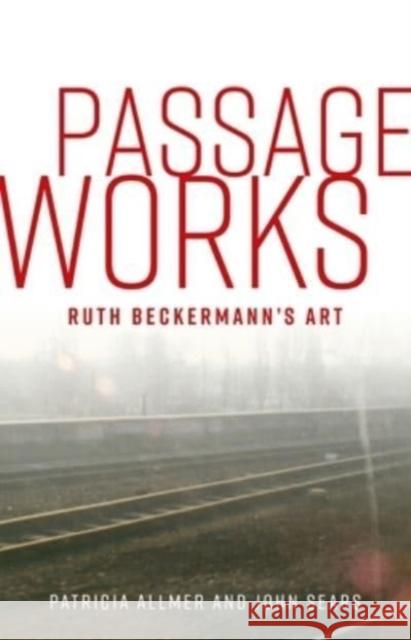 Passage Works: Ruth Beckermann’s Art John Sears 9781526172501