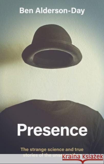 Presence: The Strange Science and True Stories of the Unseen Other Ben Alderson-Day 9781526173508 Manchester University Press