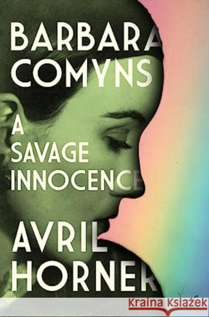 Barbara Comyns: A Savage Innocence Avril Horner 9781526173744