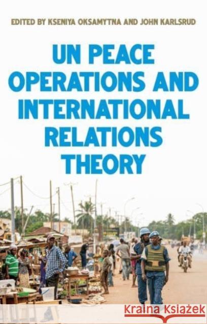 United Nations Peace Operations and International Relations Theory  9781526174482 Manchester University Press
