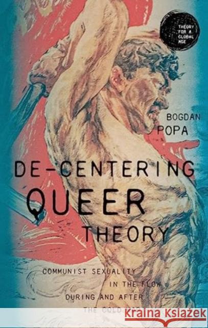 De-Centering Queer Theory Bogdan Popa 9781526174659