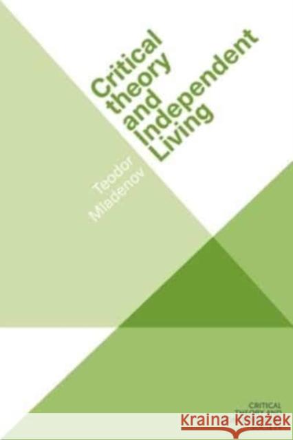 Critical Theory and Independent Living Teodor Mladenov 9781526175151 Manchester University Press