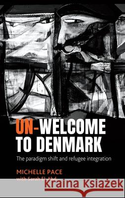 Un-Welcome to Denmark: The Paradigm Shift and Refugee Integration Michelle Pace 9781526175311 Manchester University Press