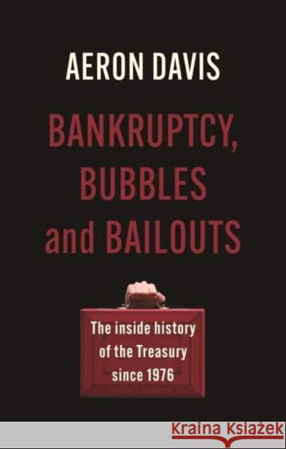 Bankruptcy, Bubbles and Bailouts: The Inside History of the Treasury Since 1976  9781526177469 Manchester University Press