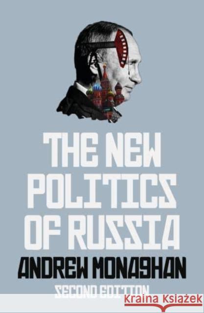 The New Politics of Russia: Interpreting Change, Revised and Updated Edition Andrew Monaghan 9781526178053 Manchester University Press