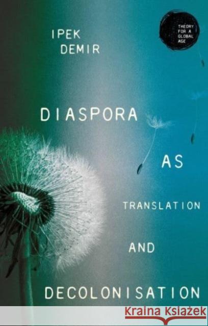 Diaspora as Translation and Decolonisation Ipek Demir 9781526178732 Manchester University Press