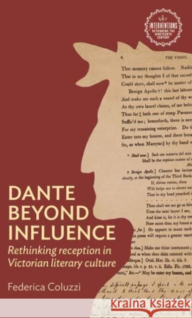 Dante Beyond Influence: Rethinking Reception in Victorian Literary Culture Federica Coluzzi 9781526178916 Manchester University Press