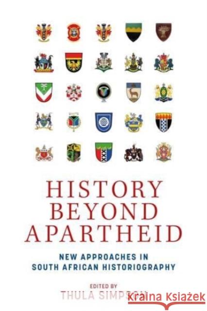 History Beyond Apartheid: New Approaches in South African Historiography Thula Simpson 9781526178978 Manchester University Press