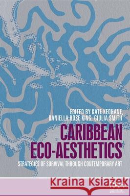 Caribbean ECO-Aesthetics: Strategies of Survival Through Contemporary Art  9781526179890 Manchester University Press