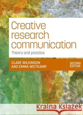 Creative Research Communication: Theory and Practice Emma Weitkamp 9781526180360 Manchester University Press