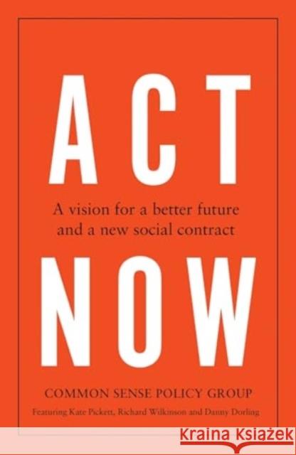 Act Now: A Vision for a Better Future and a New Social Contract Danny Dorling 9781526180759 Manchester University Press