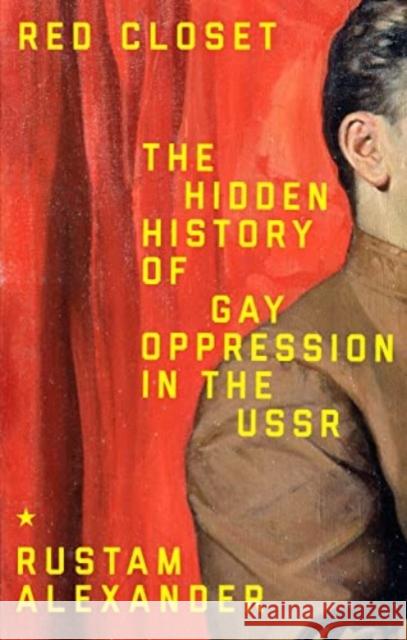 Red Closet: The Hidden History of Gay Oppression in the USSR Rustam Alexander 9781526181459 Manchester University Press