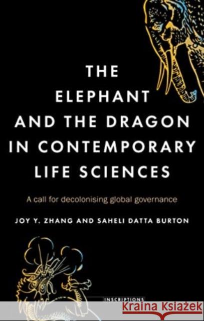 The Elephant and the Dragon in Contemporary Life Sciences: A Call for Decolonising Global Governance Saheli Datta Burton 9781526182289 Manchester University Press