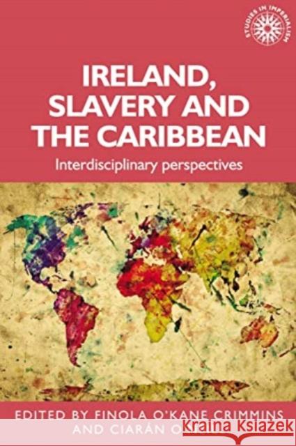 Ireland, Slavery and the Caribbean: Interdisciplinary Perspectives  9781526182296 Manchester University Press