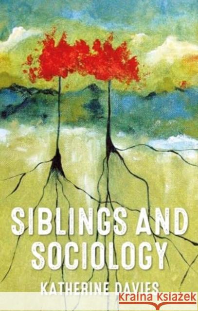 Siblings and Sociology Katherine Davies 9781526182562