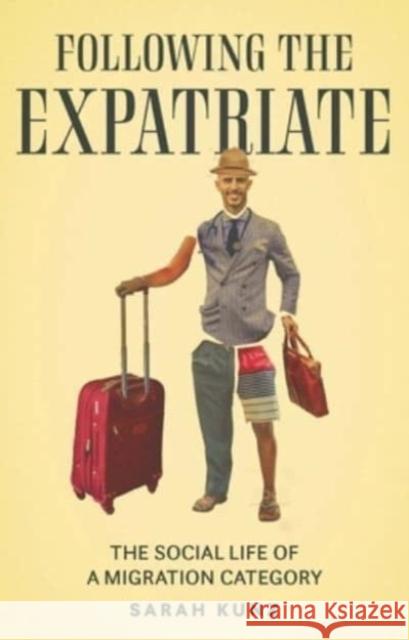 Expatriate: Following a Migration Category Sarah Kunz 9781526182579 Manchester University Press