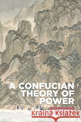 A Confucian Theory of Power Sungmoon Kim 9781526182661