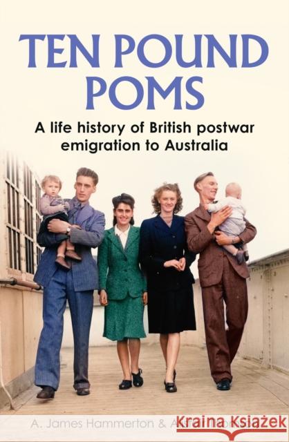 ‘Ten Pound Poms’: A Life History of British Postwar Emigration to Australia Alistair Thomson 9781526184238 Manchester University Press