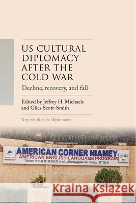 Us Cultural Diplomacy After the Cold War: Decline, Recovery, and Fall?  9781526188397 Manchester University Press
