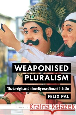 Weaponised Pluralism: The Far Right and Minority Recruitment in India Felix Pal 9781526189110 Manchester University Press