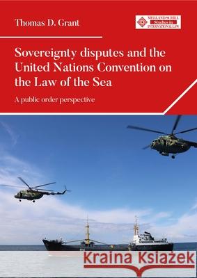 Sovereignty Disputes and the United Nations Convention on the Law of the Sea: A Public Order Perspective Dr Thomas D. Grant 9781526190604 Manchester University Press