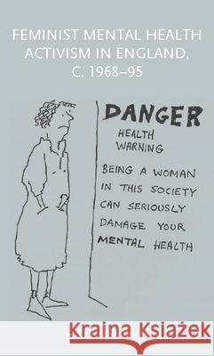 Feminist Mental Health Activism in England, c. 1968-95 Kate Mahoney 9781526194879 Manchester University Press