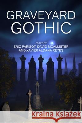 Graveyard Gothic Eric Parisot David McAllister Xavier Aldan 9781526195234 Manchester University Press