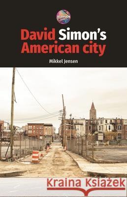 David Simon's American City Mikkel Jensen 9781526195418