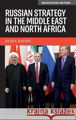 Russian Strategy in the Middle East and North Africa Derek Averre 9781526195586