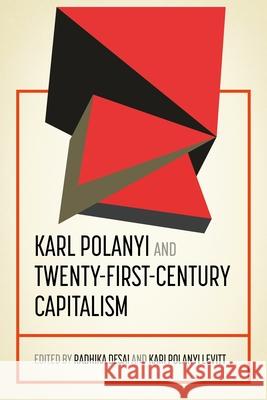 Karl Polanyi and Twenty-First-Century Capitalism Radhika Desai Kari Polanyi Levitt 9781526195678 Manchester University Press