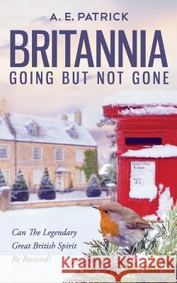 Britannia Going but Not Gone A. E. Patrick, John Brooks 9781526202574 Heda Books