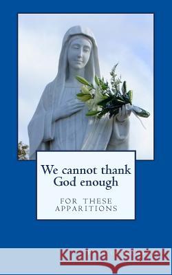 We Cannot Thank God Enough for These Apparitions Patrick McGrath, Helen Loughran 9781526203458