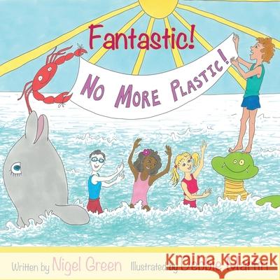 Fantastic! No More Plastic Debbie Martin Nigel Green 9781526208651 I.M. Books