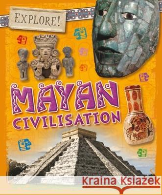 Explore!: Mayan Civilisation Howell, Izzi 9781526300195 Hachette Children's Group