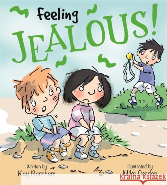 Feelings and Emotions: Feeling Jealous Mike Gordon Kay Barnham  9781526300768 Hachette Children's Group