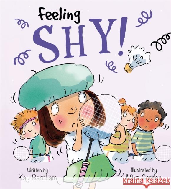 Feelings and Emotions: Feeling Shy Mike Gordon Kay Barnham  9781526300805 Hachette Children's Group