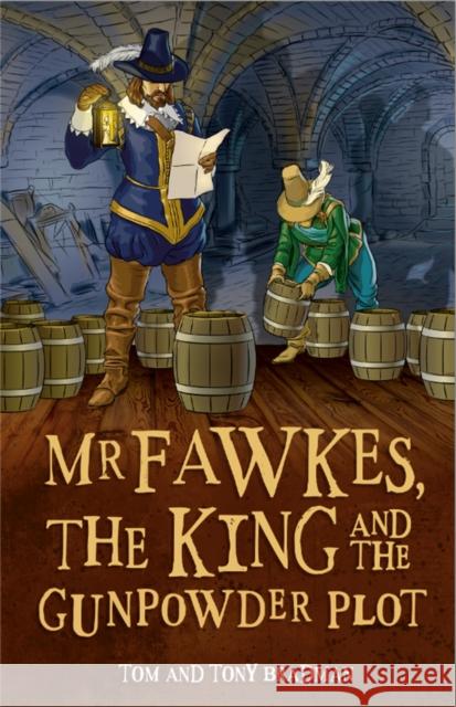 Short Histories: Mr Fawkes, the King and the Gunpowder Plot Tony Bradman 9781526303462 Wayland