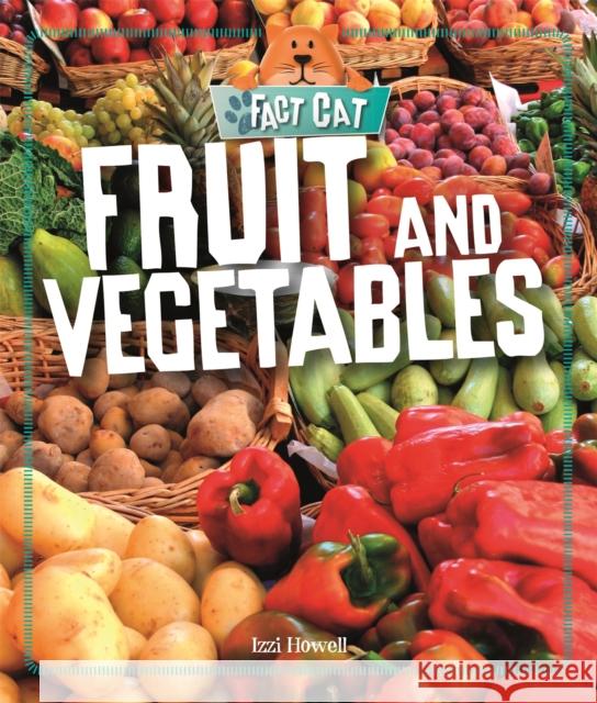 Fact Cat: Healthy Eating: Fruit and Vegetables Izzi Howell   9781526303547 Wayland