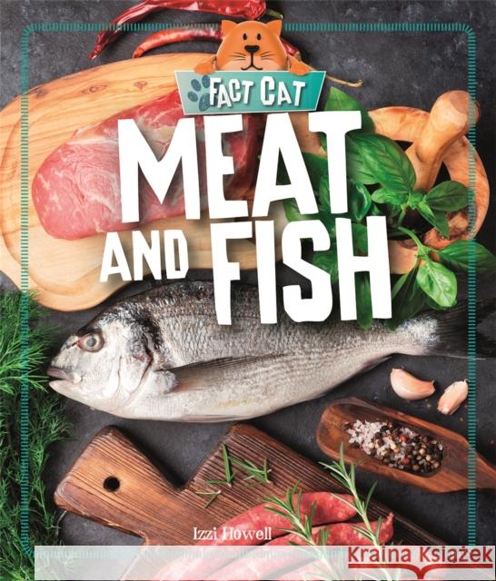 Fact Cat: Healthy Eating: Meat and Fish Izzi Howell   9781526303790 Wayland