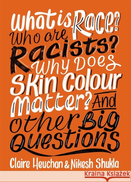 What is Race? Who are Racists? Why Does Skin Colour Matter? And Other Big Questions Heuchan, Claire; Shukla, Nikesh 9781526303998