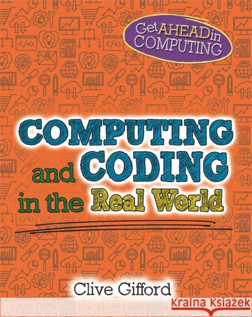 Get Ahead in Computing: Computing and Coding in the Real World Gifford, Clive 9781526304001 Hachette Children's Group