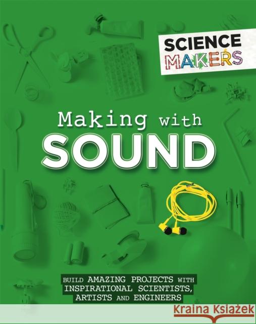 Science Makers: Making with Sound Anna Claybourne 9781526305466