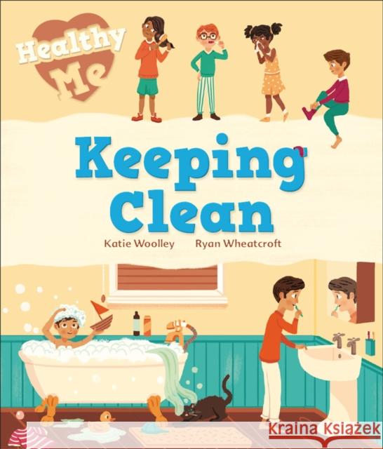 Healthy Me: Keeping Clean Katie Woolley Ryan Wheatcroft  9781526305565 Hachette Children's Group