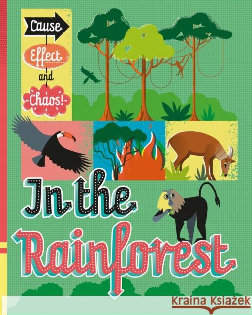 Cause, Effect and Chaos!: In the Rainforest Paul Mason   9781526305817 Hachette Children's Group