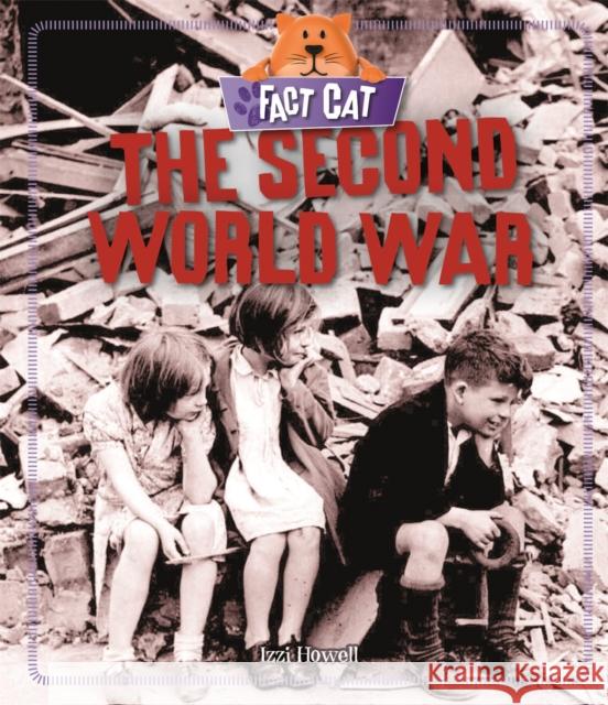 Fact Cat: History: The Second World War Izzi Howell   9781526306074 Wayland
